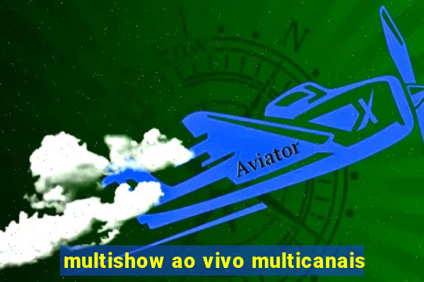 multishow ao vivo multicanais